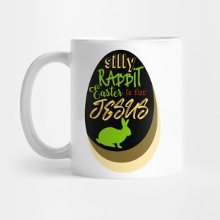 Silly Rabbit Easter is for Jesus Mug